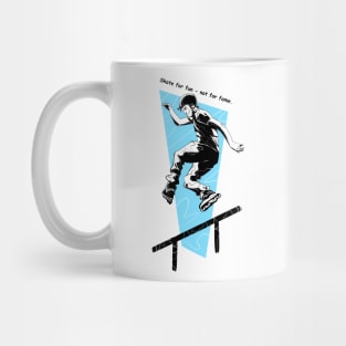 Skate for fun - not for fame. Mug